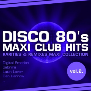 Disco 80s Maxi Club Hits, Vol.2 (Remixes & Rarities)