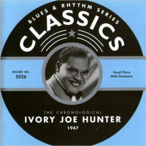 Blues & Rhythm Series Classics 5026: The Chronological Ivory Joe Hunter 1947