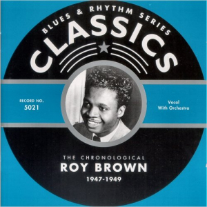 Blues & Rhythm Series Classics 5021: The Chronological Roy Brown 1947-1949