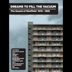 Dreams To Fill The Vacuum: The Sound of Sheffield 1978-1988