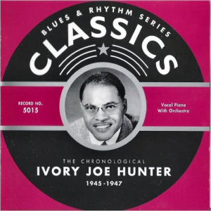 Blues & Rhythm Series Classics 5015: The Chronological Ivory Joe Hunter 1945-1947