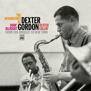 The Resurgence of Dexter Gordon: From Los Angeles to New York. Doin Allright / Dexter Callin