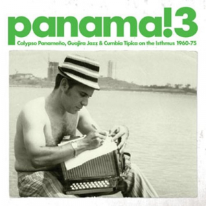 Panama! 3 (Calypso PanameÃ±o, Guajira Jazz & Cumbia TÃ­pica On The Isthmus 1960-75)