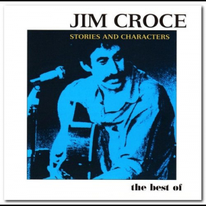 Stories and Characters: The Best of Jim Croce