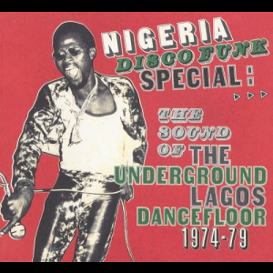 Nigeria Disco Funk Special: The Sound Of The Underground Lagos Dancefloor 1974-79