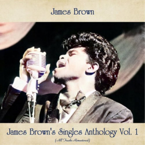 James Browns Singles Anthology Vol. 1 (All Tracks Remastered)