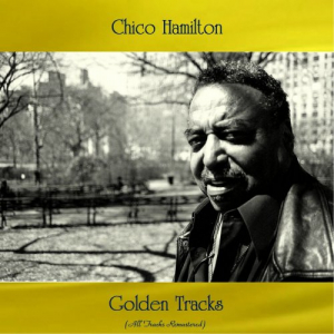 Chico Hamilton Golden Tracks (All Tracks Remastered)