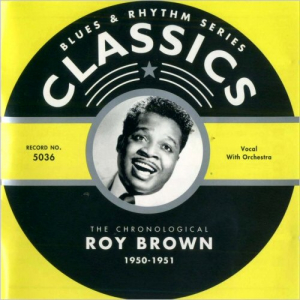 Blues & Rhythm Series Classics 5036: The Chronological Roy Brown 1950-1951