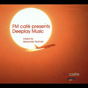 FM Cafe Presents Deeplay Music by Alexander Nuzhdin