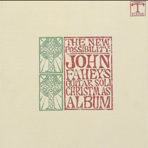 The New Possibility: John Faheys Guitar Soli Christmas Album / Christmas With John Fahey, Vol. II