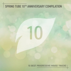 Spring Tube 10th Anniversary Compilation/10 Best Progressive House Tracks