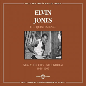 Elvin Jones the Quintessence (New York City Stockholm 1956-1962)