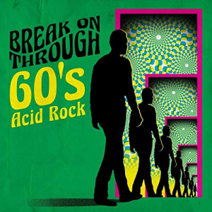 Break On Through: 60s Acid Rock