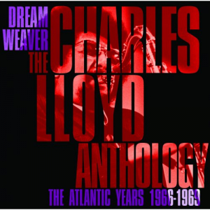 Dreamweaver: The Charles Lloyd Anthology (The Atlantic Years 1966-1969)
