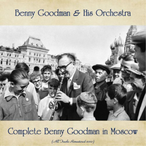 Complete Benny Goodman in Moscow (All Tracks Remastered)