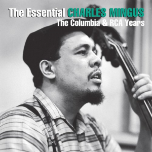 The Essential Charles Mingus: The Columbia & RCA Years