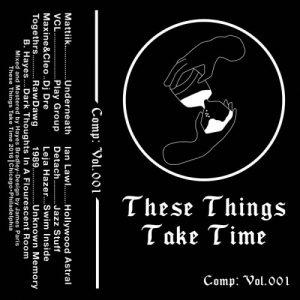 These Things Take Time: Compilation: Vol 001