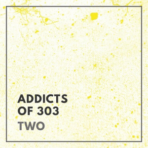 Addicts Of 303: Two