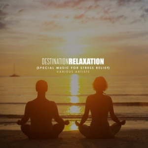 Destination Relaxation (Special Music for Stress Relief)
