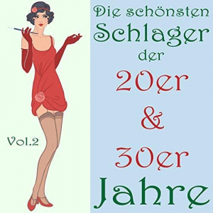 Die schÃ¶nsten Schlager der 20er & 30er Jahre, Vol. 2