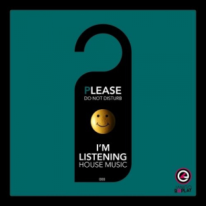Please Do Not Disturb Im Listening House Music #008