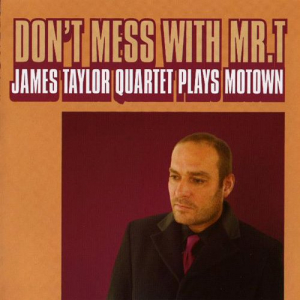 Dont Mess With Mr. T: James Taylor Quartet Plays Motown