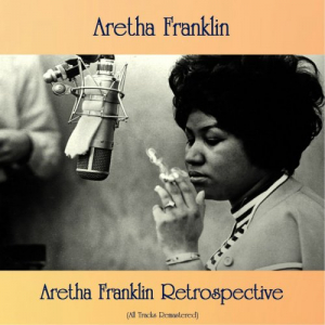 Aretha Franklin Retrospective (All Tracks Remastered)