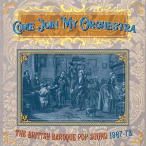 Come Join My Orchestra The British Baroque Pop Sound 1967-73