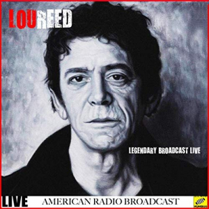 Lou Reed - Legendary Broadcasts Live (Live)