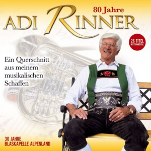 Blaskapelle Alpenland-Adi Rinner - 80 Jahre Adi Rinner - Ein Querschnitt aus meinem musikalischen Sc
