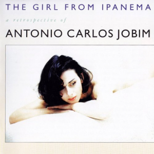 The Girl From Ipanema : A Retrospective Of Antonio Carlos Jobim
