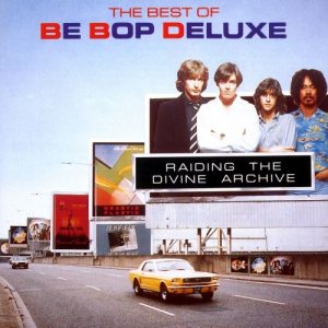 Raiding The Divine Archive (The Best Of Be Bop Deluxe)
