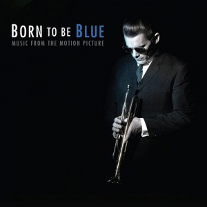 Born to Be Blue: Music from the Motion Picture