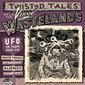 UFO On Farm Road 318: Twisted Tales From The Vinyl Wastelands Volume 1