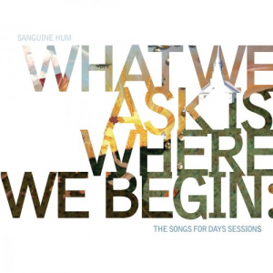 What We Ask Is Where We Begin: The Song For Days Sessions
