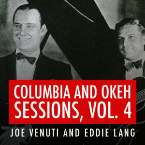 Joe Venuti and Eddie Lang Columbia and Okeh Sessions, Vol. 4