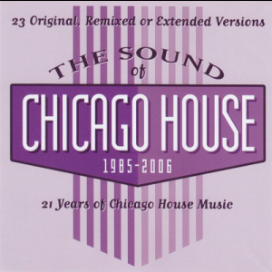 The Sound Of Chicago House 1985 - 2006