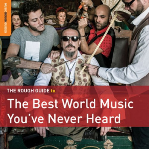 Rough Guide to the Best World Music Youve Never Heard