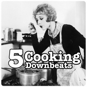 Cooking Downbeats Vol.5