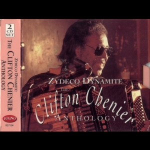Zydeco Dynamite - The Clifton Chenier Anthology