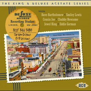 The King & Deluxe Acetate Series: Beef Ball Baby! The New Orleans R&B Sessions