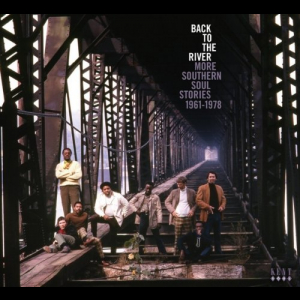 Back to the River ~ More Southern Soul Stories 1961-1978