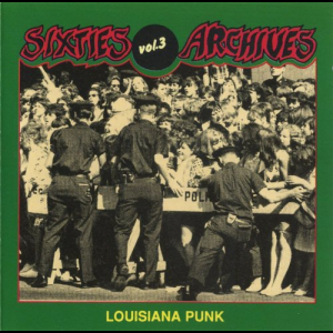 Sixties Archives Vol. 3 Louisiana Punk