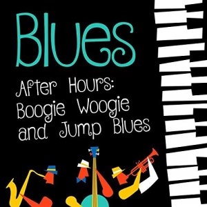 Blues After Hours: Boogie Woogie and Jump Blues