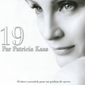 19 par Patrica Kaas (19 titres essentiels pour un parfum de succÃ¨s)