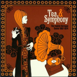 Tea & Symphony (The English Baroque Sound 1967-1974)
