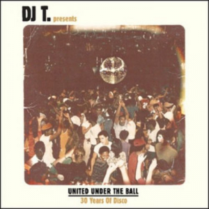 DJ T. Presents: United Under The Ball - 30 Years Of Disco
