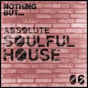 Nothing But... Absolute Soulful House Vol. 6