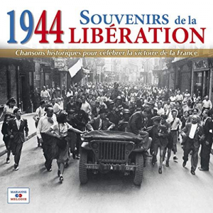 1944: Souvenirs de la LibÃ©ration (Chansons historiques pour cÃ©lÃ©brer la victoire de la France)