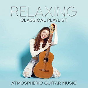 Relaxing Classical Playlist: Atmospheric Guitar Music